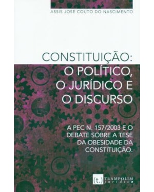 Constituição. o político, o jurídico e o discurso. a pec n. 157/2003 e o debate sobre a tese
