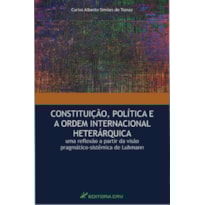CONSTITUIÇÃO, POLÍTICA E A ORDEM INTERNACIONAL HETERÁRQUICA: UMA REFLEXÃO A PARTIR DA VISÃO PRAGMÁTICO-SISTÊMICA DE LUHMANN
