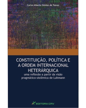 CONSTITUIÇÃO, POLÍTICA E A ORDEM INTERNACIONAL HETERÁRQUICA: UMA REFLEXÃO A PARTIR DA VISÃO PRAGMÁTICO-SISTÊMICA DE LUHMANN