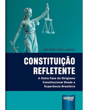 CONSTITUIÇÃO REFLETENTE - A OUTRA FACE DO DIRIGISMO CONSTITUCIONAL DESDE A EXPERIÊNCIA BRASILEIRA