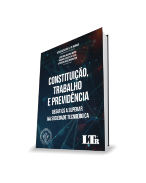 CONSTITUIÇÃO, TRABALHO E PREVIDÊNCIA: DESAFIOS A SUPERAR NA SOCIEDADE TECNOLOGICA