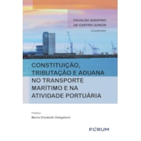 Constituição, tributação e aduana no transporte marítimo e na atividade portuária