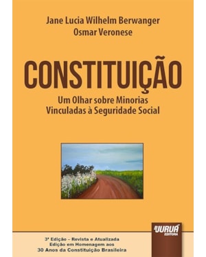 CONSTITUIÇÃO - UM OLHAR SOBRE MINORIAS VINCULADAS À SEGURIDADE SOCIAL - EDIÇÃO EM HOMENAGEM AOS 30 ANOS DA CONSTITUIÇÃO BRASILEIRA