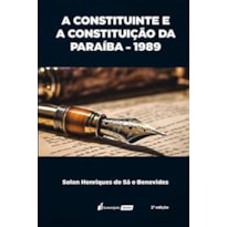 CONSTITUINTE E A CONSTITUIÇÃO DA PARAÍBA - 1989, A - 2ª ED. - 2023