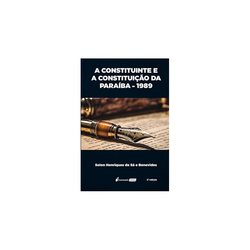 CONSTITUINTE E A CONSTITUIÇÃO DA PARAÍBA - 1989, A - 2ª ED. - 2023