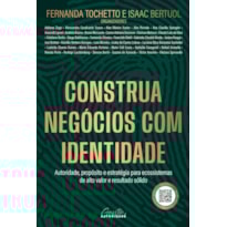 CONSTRUA NEGÓCIOS COM IDENTIDADE: AUTORIDADE, PROPÓSITO E ESTRATÉGIA PARA ECOSSISTEMAS DE ALTO VALOR E RESULTADO SÓLIDO