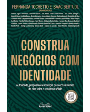 CONSTRUA NEGÓCIOS COM IDENTIDADE: AUTORIDADE, PROPÓSITO E ESTRATÉGIA PARA ECOSSISTEMAS DE ALTO VALOR E RESULTADO SÓLIDO