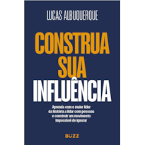 CONSTRUA SUA INFLUÊNCIA: APRENDA COM O MAIOR LÍDER DA HISTÓRIA A FORMAR SEGUIDORES, CONSTRUIR UMA NARRATIVA E CRIAR UM MOVIMENTO IMPOSSÍVEL DE IGNORAR
