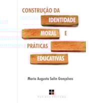 CONSTRUÇÃO DA IDENTIDADE MORAL E PRÁTICAS EDUCATIVAS
