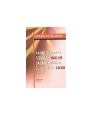 CONSTRUCAO DA PESSOA EM WALLON E A CONSTITUICAO DO SUJEITO EM LACAN, A