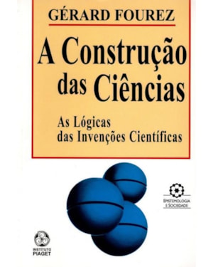 CONSTRUCAO DAS CIENCIAS, A - AS LOGICAS DAS INVENCOES..