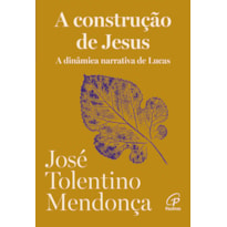 CONSTRUÇÃO DE JESUS: A DINÂMICA NARRATIVA DE LUCAS