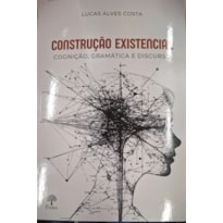 CONSTRUÇÃO EXISTENCIAL - COGNIÇÃO, GRAMÁTICA E DISCURSO