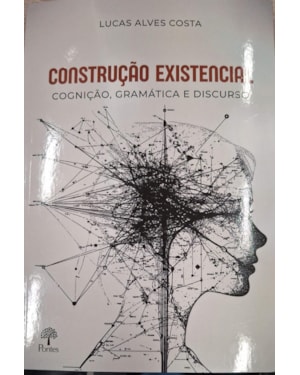 CONSTRUÇÃO EXISTENCIAL - COGNIÇÃO, GRAMÁTICA E DISCURSO