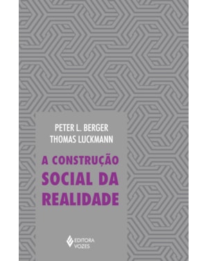 CONSTRUÇÃO SOCIAL DA REALIDADE: TRATADO DE SOCIOLOGIA DO CONHECIMENTO