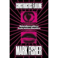 CONSTRUCTOS FLATLINE: MATERIALISMO GÓTICO E TEORIA CIBERNÉTICA FICCIONAL
