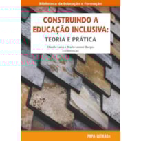 Construindo a educação inclusiva: teoria e prática