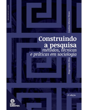 CONSTRUINDO A PESQUISA:: MÉTODOS, TÉCNICAS E PRÁTICAS EM SOCIOLOGIA
