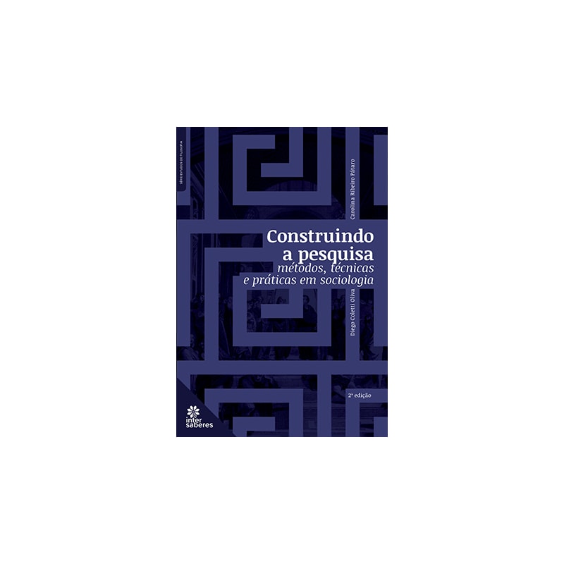 CONSTRUINDO A PESQUISA:: MÉTODOS, TÉCNICAS E PRÁTICAS EM SOCIOLOGIA