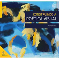 CONSTRUINDO A POÉTICA VISUAL