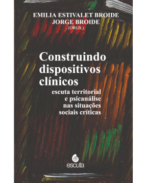 Construindo dispositivos clínicos: Escuta territorial e psicanálise nas situações sociais críticas