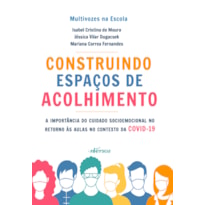 CONSTRUINDO ESPAÇOS DE ACOLHIMENTO: A IMPORTÂNCIA DO CUIDADO SOCIOEMOCIONAL NO RETORNO ÀS AULAS NO CONTEXTO DA COVID-19