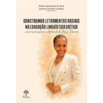 CONSTRUINDO LETRAMENTOS RACIAIS NA EDUCAÇÃO LINGUÍSTICA CRÍTICA: UMA HOMENAGEM A APARECIDA DE JESUS FERREIRA - VOL. 1