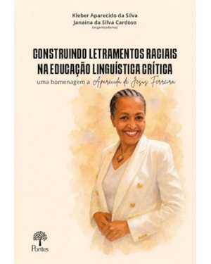 CONSTRUINDO LETRAMENTOS RACIAIS NA EDUCAÇÃO LINGUÍSTICA CRÍTICA: UMA HOMENAGEM A APARECIDA DE JESUS FERREIRA - VOL. 1