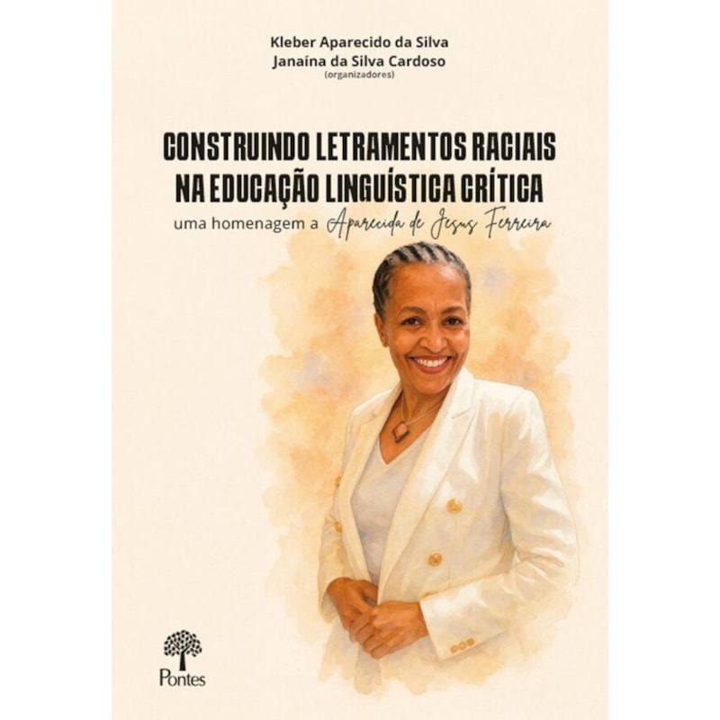 CONSTRUINDO LETRAMENTOS RACIAIS NA EDUCAÇÃO LINGUÍSTICA CRÍTICA: UMA HOMENAGEM A APARECIDA DE JESUS FERREIRA - VOL. 1