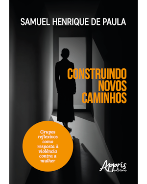 CONSTRUINDO NOVOS CAMINHOS: GRUPOS REFLEXIVOS COMO RESPOSTA À VIOLÊNCIA CONTRA A MULHER