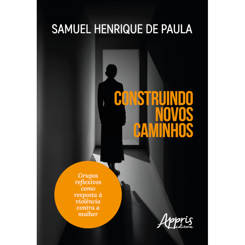CONSTRUINDO NOVOS CAMINHOS: GRUPOS REFLEXIVOS COMO RESPOSTA À VIOLÊNCIA CONTRA A MULHER