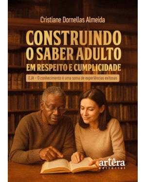CONSTRUINDO O SABER ADULTO EM RESPEITO E CUMPLICIDADE: EJA - O CONHECIMENTO É UMA SOMA DE EXPERIÊNCIAS EXITOSAS