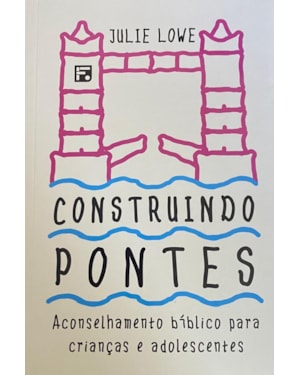 CONSTRUINDO PONTES: ACONSELHAMENTO BÍBLICO PARA CRIANÇAS E ADOLESCENTES