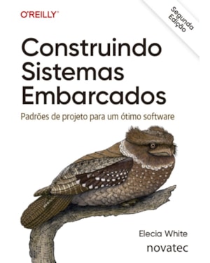 CONSTRUINDO SISTEMAS EMBARCADOS - 2ª EDIÇÃO