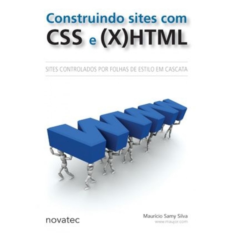 CONSTRUINDO SITES COM CSS E (X)HTML - SITES CONTROLADOS POR FOLHAS DE ESTILO EM CASCATA