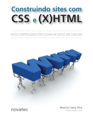 CONSTRUINDO SITES COM CSS E (X)HTML - SITES CONTROLADOS POR FOLHAS DE ESTILO EM CASCATA