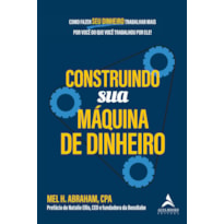 Construindo Sua Máquina de Dinheiro: Como Fazer Seu Dinheiro Trabalhar Mais para Você do que Você Trabalhou por Ele!