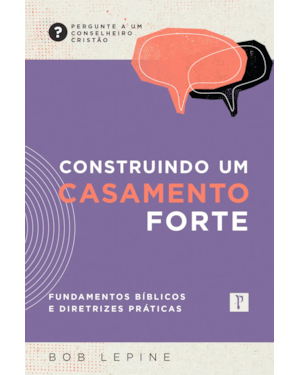 CONSTRUINDO UM CASAMENTO FORTE