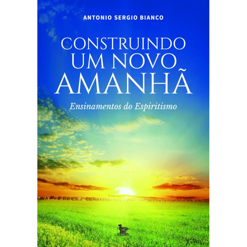 CONSTRUINDO UM NOVO AMANHÃ: ENSINAMENTOS DO ESPIRITISMO