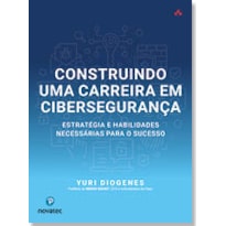 CONSTRUINDO UMA CARREIRA EM CIBERSEGURANÇA