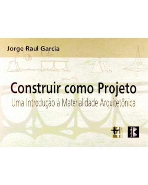 Construir como projeto. uma introdução à materialidade arquitetônica