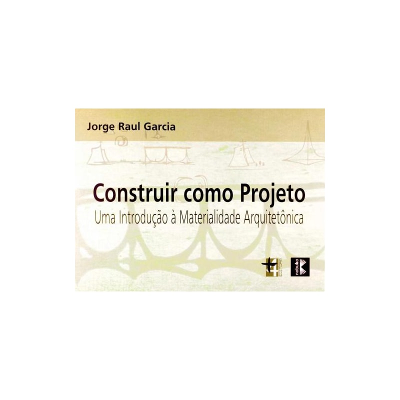Construir como projeto. uma introdução à materialidade arquitetônica