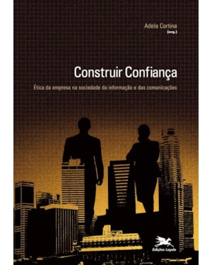 CONSTRUIR CONFIANÇA: ÉTICA DA EMPRESA NA SOCIEDADE DA INFORMAÇÃO E DAS COMUNICAÇÕES