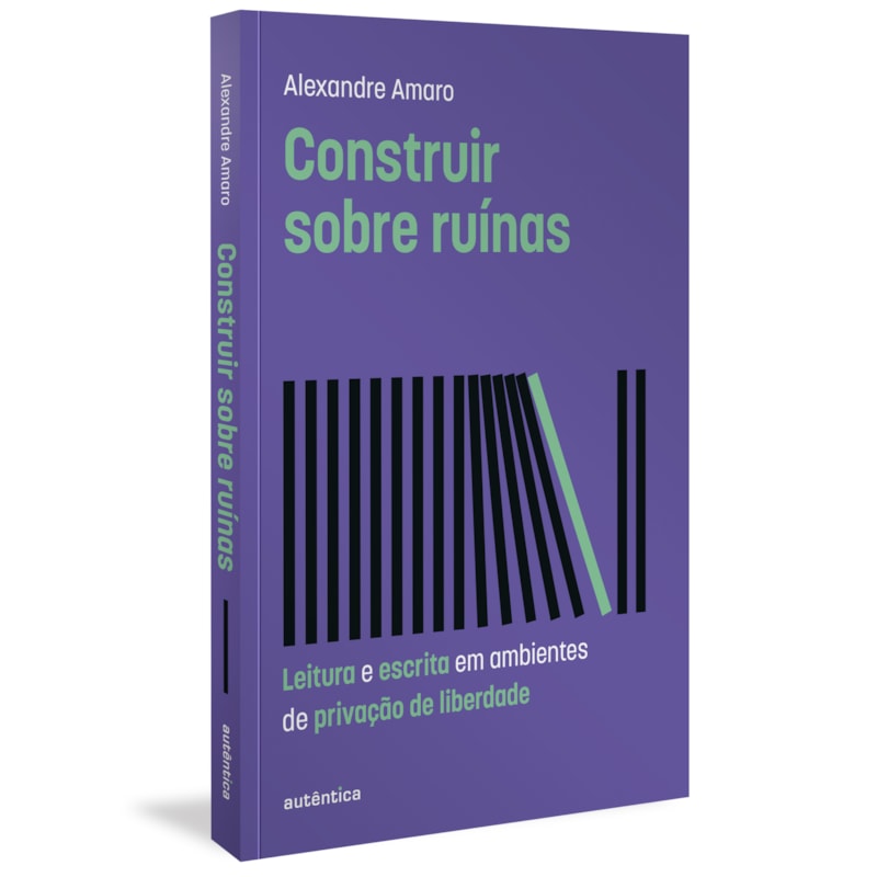 CONSTRUIR SOBRE RUÍNAS (ALTAMENTE RECOMENDÁVEL FNLIJ 2024 - CATEGORIA TEÓRICO): LEITURA E ESCRITA EM AMBIENTES DE PRIVAÇÃO DE LIBERDADE