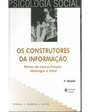 CONSTRUTORES DA INFORMAÇÃO - MEIOS DE COMUNICAÇÃO, IDEOLOGIA E ÉTICA