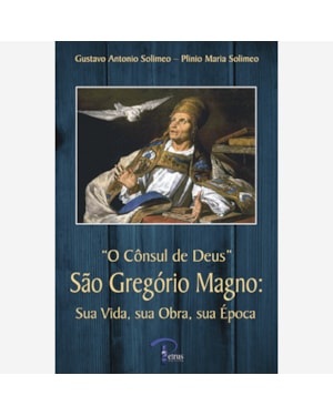 CONSUL DE DEUS, O - SAO GREGORIO MAGNO SUA VIDA, SUA OBRA, SUA EPOCA   - 1ª