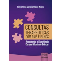 CONSULTAS TERAPÊUTICAS COM PAIS E FILHOS - RESGATANDO A EXPERIÊNCIA COMPARTILHADA DO BRINCAR