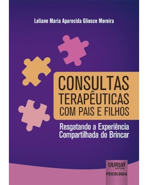 CONSULTAS TERAPÊUTICAS COM PAIS E FILHOS - RESGATANDO A EXPERIÊNCIA COMPARTILHADA DO BRINCAR