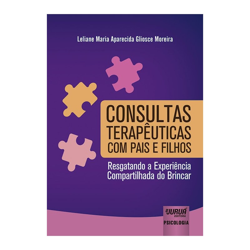 CONSULTAS TERAPÊUTICAS COM PAIS E FILHOS - RESGATANDO A EXPERIÊNCIA COMPARTILHADA DO BRINCAR