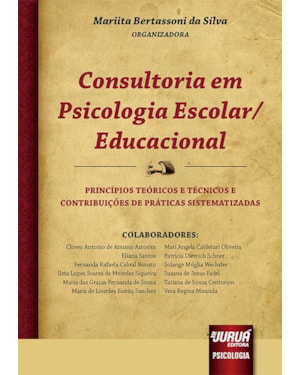 CONSULTORIA EM PSICOLOGIA ESCOLAR/EDUCACIONAL - PRINCÍPIOS TEÓRICOS E TÉCNICOS E CONTRIBUIÇÕES DE PRÁTICAS SISTEMATIZADAS